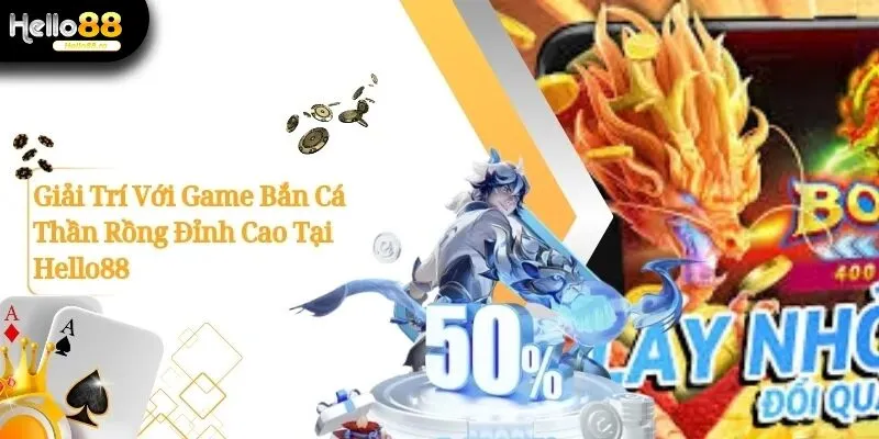Giải Trí Với Game Bắn Cá Thần Rồng Đỉnh Cao Tại Hello88 6 Bắn Cá Thần rồng