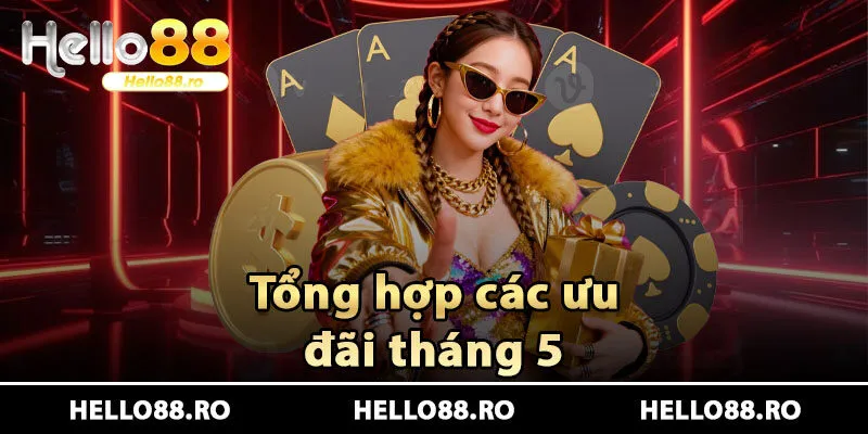 Tổng hợp chương trình Hello88 khuyến mãi tháng 5